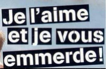 Je l'aime et je vous emmerde !!