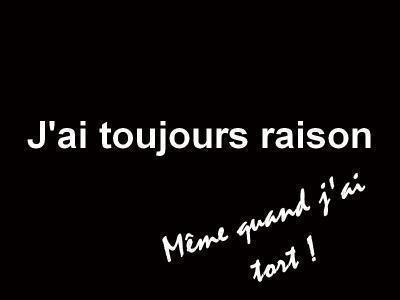 J'ai toujours raison !!